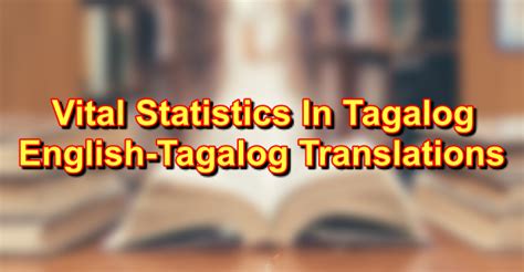 vital statistics in tagalog halimbawa|Pagsasalin 'vital statistic' – Diksiyunaryo Tagalog.